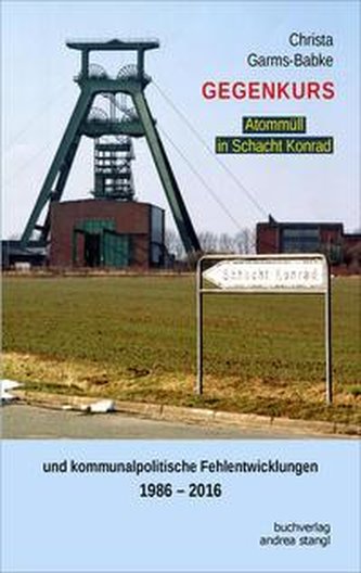 Gegenkurs. Atommüll in Schacht Konrad