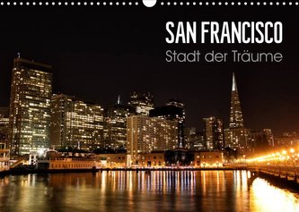 San Francisco - Stadt der Träume (Wandkalender 2022 DIN A3 quer)