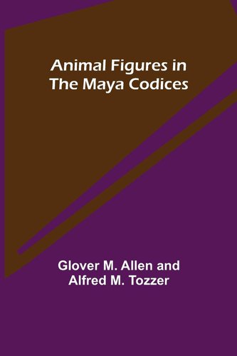Animal Figures in the Maya Codices Animal Figures in the Maya Codices