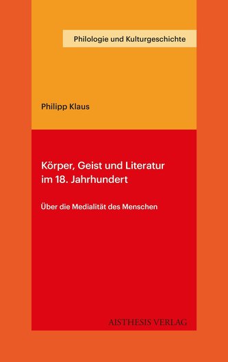 Körper, Geist und Literatur im 18. Jahrhundert Körper, Geist und Literatur im 18. Jahrhundert