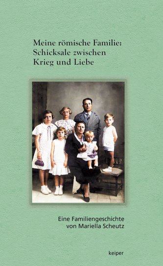 Meine römische Familie: Schicksale zwischen Krieg und Liebe