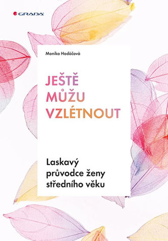 Ještě můžu vzlétnout - Laskavý průvodce ženy středního věku