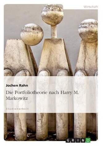 Die Portfoliotheorie nach Harry M. Markowitz Die Portfoliotheorie nach Harry M. Markowitz