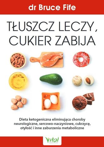 Tłuszcz leczy, cukier zabija Tłuszcz leczy, cukier zabija