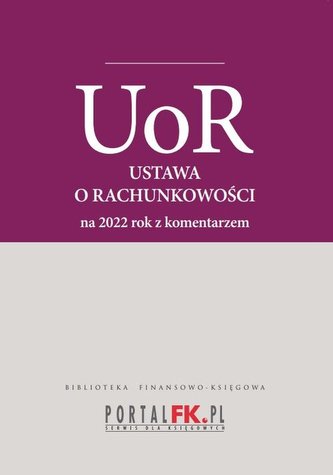 Ustawa o rachunkowości 2022 Tekst ujednolicony z komentarzem eksperta do zmian Ustawa o rachunkowości 2022 Tekst ujednolicony z komentarzem eksperta do zmian