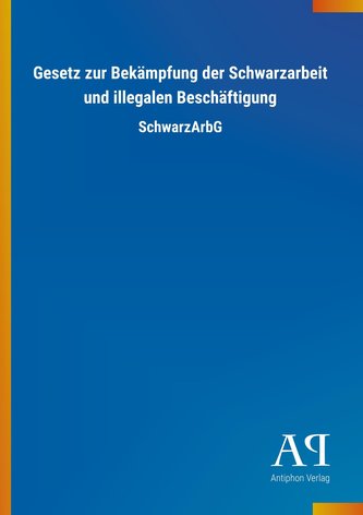Gesetz zur Bekämpfung der Schwarzarbeit und illegalen Beschäftigung