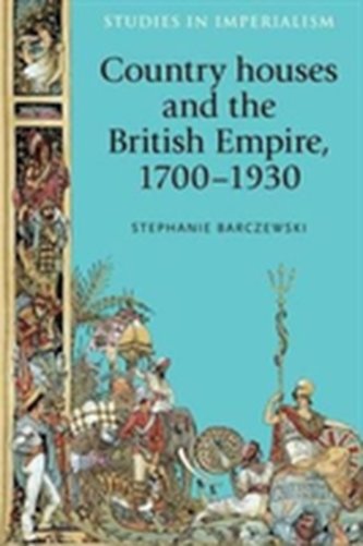 Country Houses and the British Empire, 1700-1930