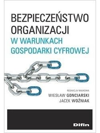 Bezpieczeństwo organizacji w warunkach gospodarki cyfrowej Bezpieczeństwo organizacji w warunkach gospodarki cyfrowej