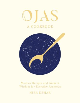Ojas: Modern Recipes and Ancient Wisdom for Everyday Ayurveda
