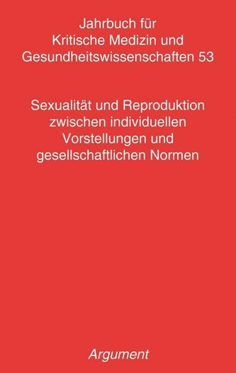 Jahrbuch für kritische Medizin und Gesundheitswissenschaften / Sexualität und Reproduktion zwischen individuellen Vorstellungen