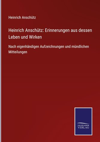 Heinrich Anschütz: Erinnerungen aus dessen Leben und Wirken