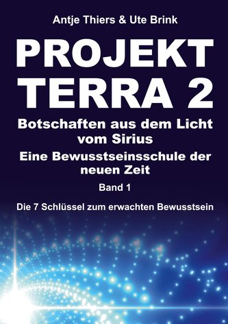 PROJEKT TERRA 2 - Botschaften aus dem Licht vom Sirius - Eine Bewusstseinsschule der neuen Zeit