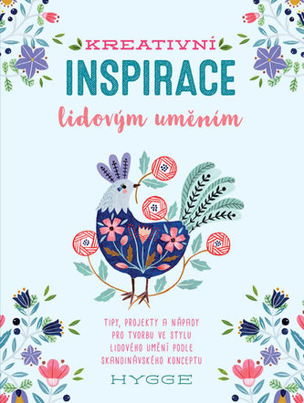 Kreativní inspirace lidovým uměním : tipy, projekty a nápady pro tvorbu ve stylu lidového umění podle skandinávského konceptu hy
