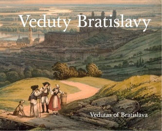 Veduty Bratislavy : Vedutas of Bratislava (Vladimír Segeš, 2021)