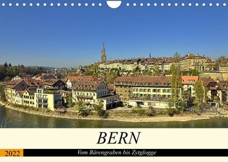 BERN - Vom Bärengraben bis Zytglogge (Wandkalender 2022 DIN A4 quer)