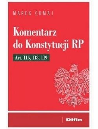 Komentarz do Konstytucji RP Art. 115, 118, 119 Komentarz do Konstytucji RP Art. 115, 118, 119