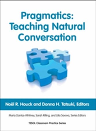 Pragmatics: Teaching Natural Conversation Pragmatics: Teaching Natural Conversation