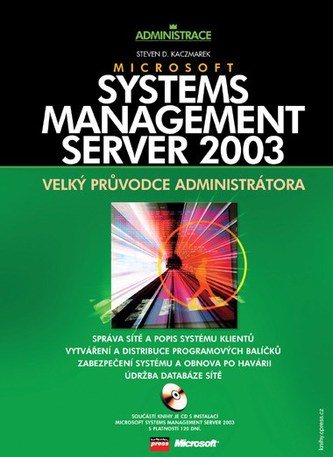 Microsoft Systems Management Server 2003 : velký průvodce administrátora + CD : velký průvodce administrátora (Steven D. Kaczmar