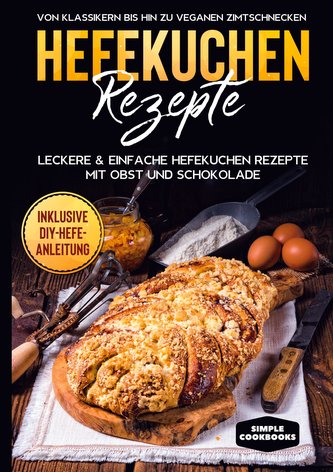 Hefekuchen Rezepte: Leckere & einfache Hefekuchen Rezepte mit Obst und Schokolade - Von Klassikern bis hin zu veganen Zimtschnec