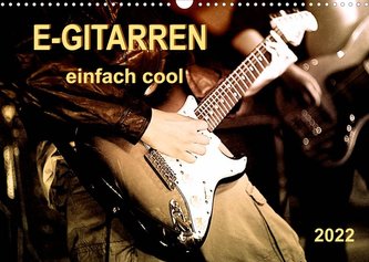 E-Gitarren - einfach cool (Wandkalender 2022 DIN A3 quer) E-Gitarren - einfach cool (Wandkalender 2022 DIN A3 quer)