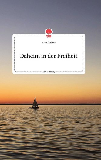 Daheim in der Freiheit. Life is a Story - story.one