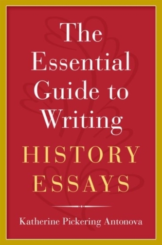 The Essential Guide to Writing History Essays The Essential Guide to Writing History Essays