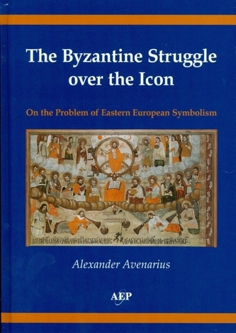 The Byzantine Struggle over the Icon On the Problem of Eastern European Symbolism