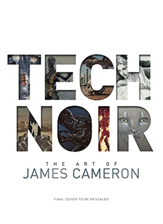 Tech Noir: The Art of James Cameron Tech Noir: The Art of James Cameron
