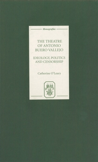 The Theatre of Antonio Buero Vallejo: Ideology, Politics and Censorship