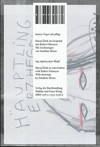 Immer Ärger mit Hegel. Slavoj Zizek im Gespräch mit Robert Eikmeyer The Trouble with Hegel. Slavoj Zizek in conversation with Ro