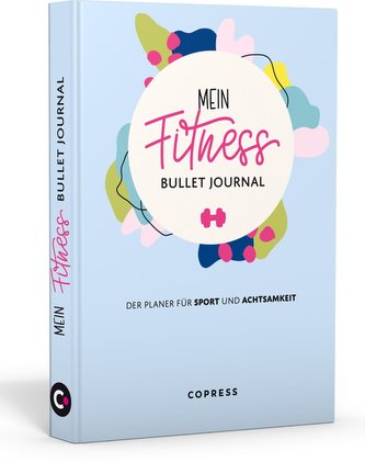 Mein Fitness Bullet Journal. Der Planer für Sport und Achtsamkeit.