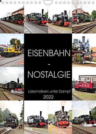 EISENBAHN - NOSTALGIE - 2022 (Wandkalender 2022 DIN A4 hoch)