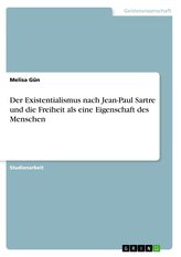Der Existentialismus nach Jean-Paul Sartre und die Freiheit als eine Eigenschaft des Menschen