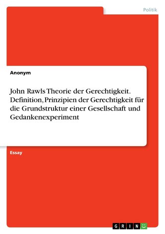 John Rawls Theorie der Gerechtigkeit. Definition, Prinzipien der Gerechtigkeit für die Grundstruktur einer Gesellschaft und Geda