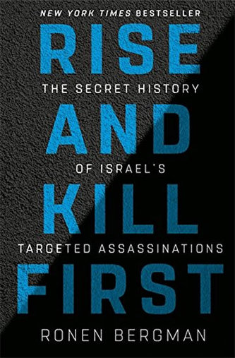 Rise and Kill First : The Secret History of Israel´s Targeted Assassinations
