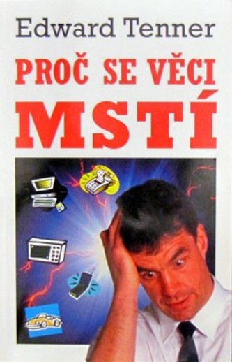 Proč se věci mstí : technologie a odplata nezamýšleného následku (Edward Tenner, 2005)