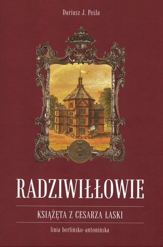 Radziwiłłowie Książęta z cesarza łaski Radziwiłłowie Książęta z cesarza łaski