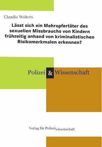 Lässt sich ein Mehropfertäter des sexuellen Missbrauchs von Kindern frühzeitig anhand von kriminalistischen Risikomerkmalen erke
