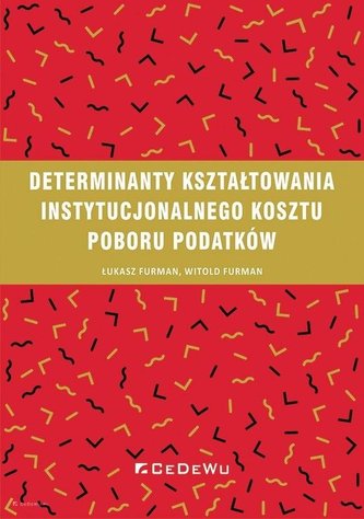 Determinanty kształtowania instytucjonalnego kosztu poboru podatków