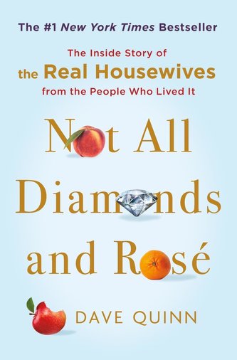 Not All Diamonds and Rosé: The Inside Story of the Real Housewives from the People Who Lived It Not All Diamonds and Rosé: The Inside Story of the Real Housewives from the People Who Lived It