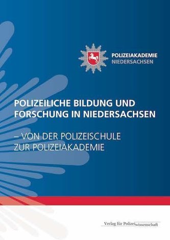 POLIZEILICHE BILDUNG UND FORSCHUNG IN NIEDERSACHSEN - VON DER POLIZEISCHULE ZUR POLIZEIAKADEMIE