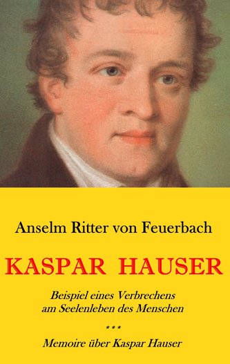 Kaspar Hauser. Beispiel eines Verbrechens am Seelenleben des Menschen. - Memoire über Kaspar Hauser an Königin Karoline von Baye