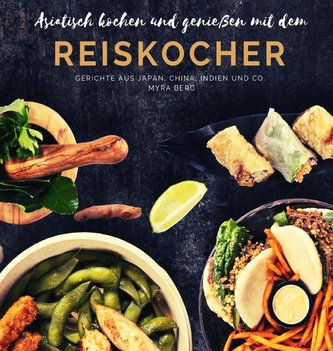 Asiatisch kochen und genießen mit dem Reiskocher