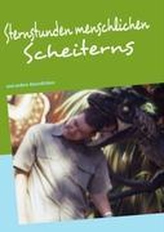 Sternstunden menschlichen Scheiterns