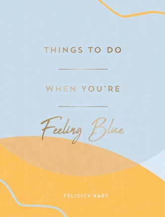 Things to Do When You're Feeling Blue Things to Do When You're Feeling Blue