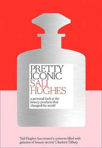 Pretty Iconic : A Personal Look at the Beauty Products That Changed the World