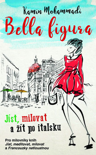 Bella Figura: Jíst, milovat a žít po italsku