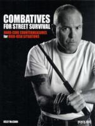 Combatives for Street Survival: Hard-Core Countermeasures for High-Risk Situations