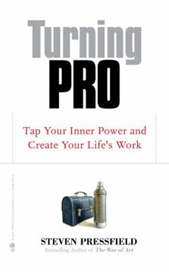 Turning Pro: Tap Your Inner Power and Create Your Life´s Work Turning Pro: Tap Your Inner Power and Create Your Life´s Work