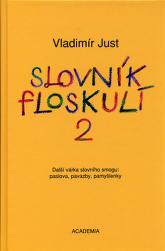 Slovník floskulí 2 : další várka slovního smogu : paslova, pavazby, pamyšlenky - 2 (Vladimír Just, 2005)